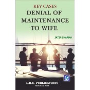 LRC Publication's Key Cases Denial of Maintenance to Wife [HB] by Jatin Sharma
